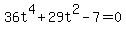 +36t%5E4+%2B+29t%5E2+-+7+=+0+