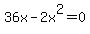 +36x-2x%5E2+=+0