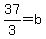 +37%2F3+=+b+