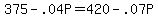 +375+-+.04P+=+420+-+.07P+