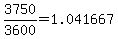 +3750%2F3600+=+1.041667+