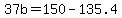 +37b+=+150+-+135.4+