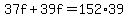 +37f+%2B+39f+=+152%2A39+