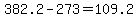 +382.2+-+273+=+109.2+