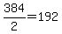 +384%2F2+=+192+