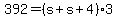 +392+=+%28+s+%2B+s+%2B+4+%29%2A3+
