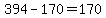 +394-170=170