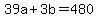 +39a+%2B+3b+=+480+