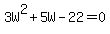 +3W%5E2+%2B+5W+-+22+=+0+