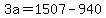 +3a+=+1507+-+940+