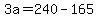 +3a+=+240+-+165+