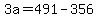 +3a+=+491+-+356+