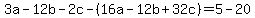 +3a+-+12b+-+2c-%2816a+-+12b+%2B+32c%29+=+5-20