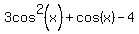 +3cos%5E2%28x%29%2Bcos%28x%29-4+