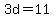 +3d+=11