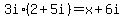 \"+3i%2A%28+2+%2B+5i+%29+=+x+%2B+6i+\"