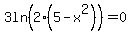 +3ln%282%285-x%5E2%29%29=0