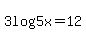 +3log%285x%29=+12+