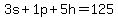 +3s+%2B+1p+%2B+5h+=+125+