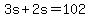 \"+3s+%2B+2s+=+102+\"