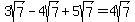 +3sqrt%287%29+-+4sqrt%287%29+%2B+5sqrt%287%29+=+4sqrt%287%29+