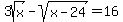+3sqrt%28x%29-sqrt%28x-24%29+=+16+