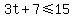 +3t%2B7+%3C=+15+