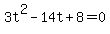 +3t%5E2+-+14t+%2B+8+=+0+