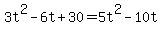 +3t%5E2+-+6t+%2B+30+=+5t%5E2+-+10t+