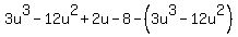 +3u%5E3-12u%5E2%2B2u-8+-+%283u%5E3-12u%5E2%29+