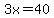 +3x=40+