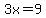 +3x=9