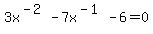 +3x%5E%28-2%29+-+7x%5E%28-1%29+-+6+=+0+
