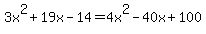 +3x%5E2%2B19x-14+=4x%5E2-40x%2B100+