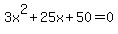 \"+3x%5E2+%2B+25x+%2B+50+=+0+\"