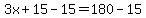 +3x+%2B+15+-+15++=+180+-+15+