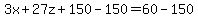 +3x+%2B+27z+%2B+150+-+150++=+60+-+150+