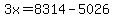 +3x+=+8314+-+5026+