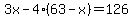 +3x+-+4%2A%28+63+-+x+%29+=+126+