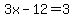 +3x-12=3