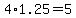 +4%2A+1.25+=+5+