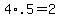 +4%2A.5+=+2+