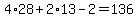 +4%2A28+%2B+2%2A13+-+2+=+136+