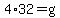 +4%2A32+=+g+