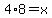 +4%2A8+=+x+