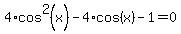 +4%2Acos%5E2%28x%29+-+4%2Acos%28x%29+-+1+=+0+