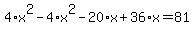 +4%2Ax%5E2+-+4%2Ax%5E2+-+20%2Ax+%2B+36%2Ax+=+81+