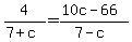 +4%2F%28+7+%2B+c+%29+=+%28+10c+-+66+%29+%2F+%28+7-c+%29+