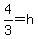 +4%2F3+=+h+