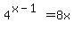 +4%5E%28x-1%29+=+8x+